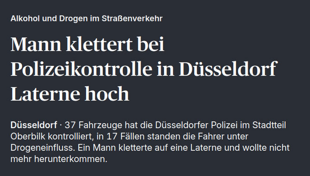 RP online:

Mann klettert bei Polizeikontrolle in Düsseldorf Laterne hoch

Dusseldorf - 37 Fahrzeuge hat die Düsseldorfer Polizei im Stadtteil Oberbilk kontrolliert, in 17 Fallen standen die Fahrer unter Drogeneinfluss. Ein Mann kletterte auf eine Laterne und wollte nicht mehr herunterkommen.