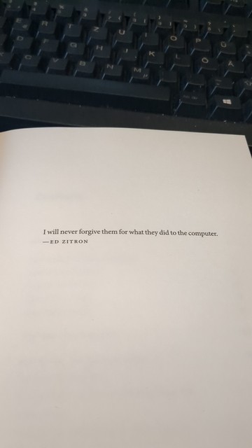 Opening quote of Doctorows Enshittification book:

"I will never forgive them for what they did to the computer" by Ed Zitron